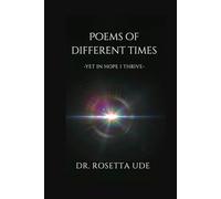 POEMS OF DIFFERENT TIMES: -YET IN HOPE I THRIVE-