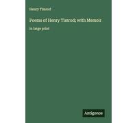 Poems of Henry Timrod; with Memoir: in large print
