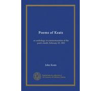 Poems of Keats: an anthology in commemoration of the poet's death, February 23, 1821