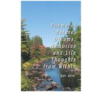 Poems Of Nature, Dreams, Memories And Life Thoughts From Within