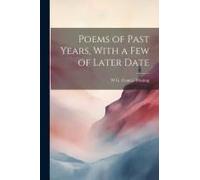 Poems Of Past Years, With A Few Of Later Date