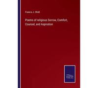 Poems Of Religious Sorrow, Comfort, Counsel, And Aspiration