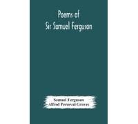 Poems Of Sir Samuel Ferguson