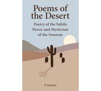 Poems of the Desert: Poetry of the Subtle Power and Mysticism of the Sonoran