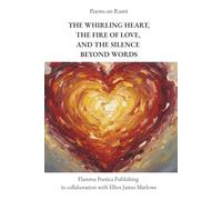 Poems on Rumi: The Whirling Heart, the Fire of Love, and the Silence Beyond Words