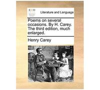 Poems On Several Occasions. By H. Carey. The Third Edition, Much Enlarged.