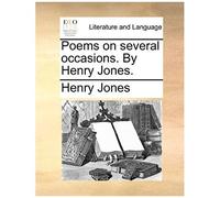 Poems On Several Occasions. By Henry Jones.