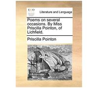 Poems On Several Occasions. By Miss Priscilla Pointon, Of Lichfield.