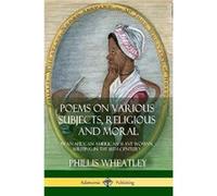Poems on Various Subjects Religious and Moral By an African American Slave Woman Writing in the 18th Century - Phillis Wheatley - Lulu Press Inc. - Livre Phillis WheatleyPhillis Wheatley (Auteur)