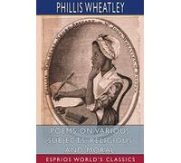 Poems On Various Subjects, Religious And Moral (Esprios Classics)
