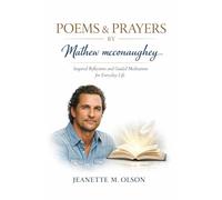 POEMS & PRAYERS BY Mathew mcconaughey Inspired Reflections and Guided Meditations for Everyday Life