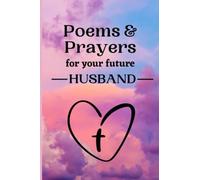 Poems & Prayers For Your Future Husband [For 30 Days]: Reflections Of Love, Longing, And Peace