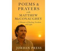 Poems & Prayers with Matthew McConaughey - A Memoir of Healing, Freedom and Light