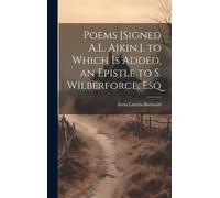 Poems [Signed A.L. Aikin.]. To Which Is Added, An Epistle To S. Wilberforce, Esq