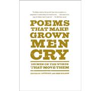 Poems That Make Grown Men Cry: 100 Men on the Words That Move Them