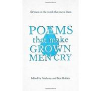 Poems That Make Grown Men Cry: 100 Men on the Words That Move Them Holden, Ben (Auteur)