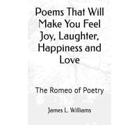 Poems That Will Make You Feel Joy, Laughter, Happiness and Love: The Romeo of Poetry