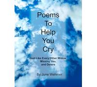 Poems To Help You Cry: Just Like Every Other Widow, Missing You, and Others