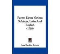 Poems Upon Various Subjects, Latin and English (1768) Browne, Isaac Hawkins (Auteur)