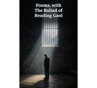 Poems, with The Ballad of Reading Gaol: Beauty, Desire, Conscience, and the Prison Ballad That Transformed Wilde's Voice