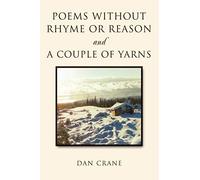 Poems Without Rhyme Or Reason And A Couple Of Yarns