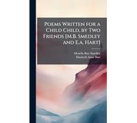 Poems Written for a Child Child, by Two Friends [M.B. Smedley and E.a. Hart]