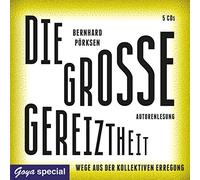 Pörksen,Bernhard - Die Große Gereiztheit: Wege aus der Kollektiven Er