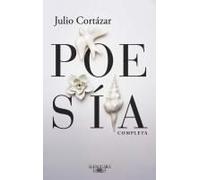 Poesía Completa Julio Cortázar / Complete Poetry By Julio Cortazar