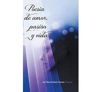 Poesia De Amor, Pasion Y Vida.