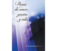Poesia De Amor, Pasion Y Vida.