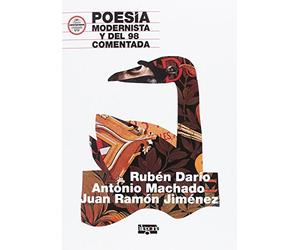 Poesía Modernista y del 98 comentada.: Rubén Darío, Antonio Machado y Juan Ramón Jiménez