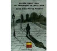 Poesía Sobre Todo: 101 Tentativas De Jaco Liuva - José Luis Pérez Fuente José Luis Pérez Fuente (Auteur)