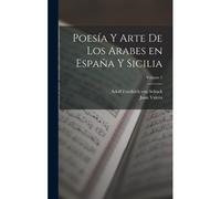 Poesía Y Arte De Los Arabes En España Y Sicilia; Volume 1