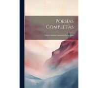 Poesías Completas: Unica Colección Autorizada Por El Autor