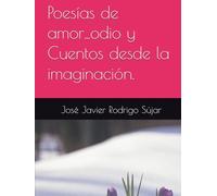 Poesías de amor-odio y Cuentos desde la imaginación.