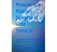 Poesías que Podrían Salvarte la Vida - Tomo III: Versos, humor y sabiduría práctica para despertar el alma en el caos cotidiano