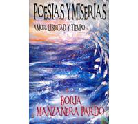 Poesías Y Miserias: Amor, Libertad Y Tiempo