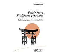 Poésie brève d'influence japonaise: Atelier d'écriture et poèmes choisis
