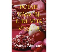 POESIE D'AMORE E DI VITA VISSUTA: Raccolta di Poesie d'Amore e di tutti i sentimenti e le emozioni della nostra Vita - Volume II -