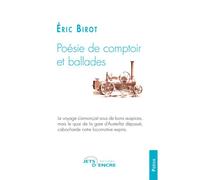 Poésie de comptoir et ballades - Eric Birot - Jets D'encre - broché - Poésie