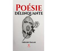 Poésie délinquante - Gregory Hallais - Le Lys Bleu - broché - Poésie