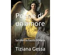 Poesie di un amore: Sul silenzio Fausto Di Maria
