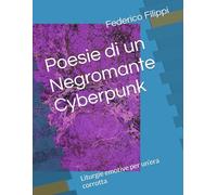 Poesie di un Negromante Cyberpunk: Liturgie emotive per un’era corrotta