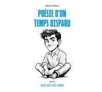 Poésie d'un temps disparu: suivi de Duos avec moi-même