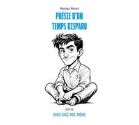 Poésie d'un temps disparu: suivi de Duos avec moi-même