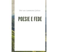 Poesie E Fede: Per Un Cammino Felice
