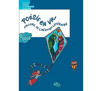 Poésie en vie: Ateliers de création littéraire