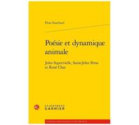 Poésie Et Dynamique Animale - Jules Supervielle, Saint-John Perse Et René Char