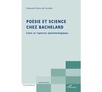 Poésie et science chez Bachelard – Liens et ruptures épistémologiques – L'Harmattan