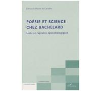 Poésie et science chez Bachelard – Liens et ruptures épistémologiques – L'Harmattan